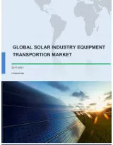 Global Solar Industry Equipment Transportation Market 2017-2021